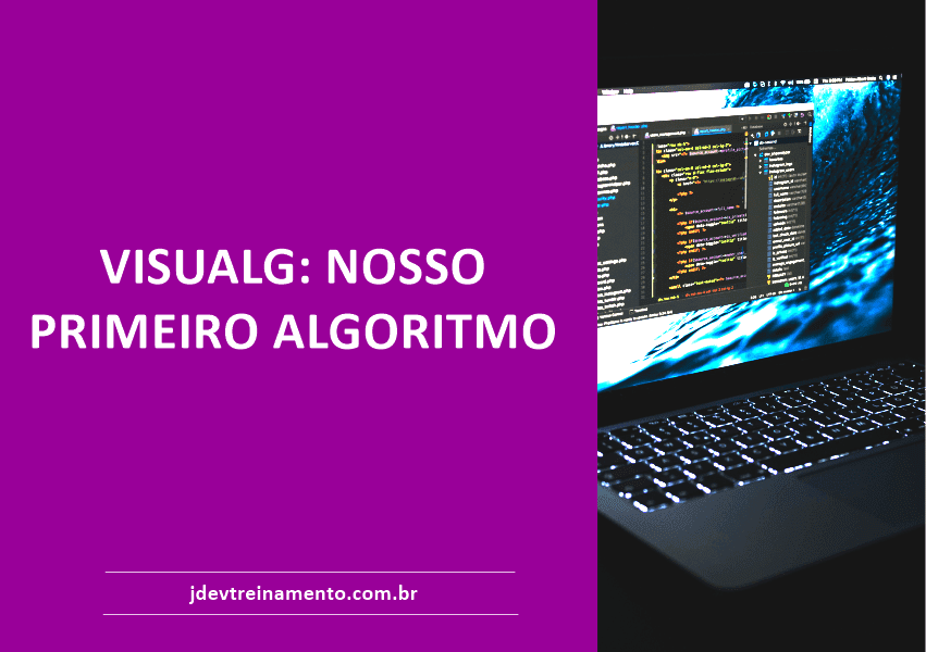 VISUALG: NOSSO PRIMEIRO ALGORITMO